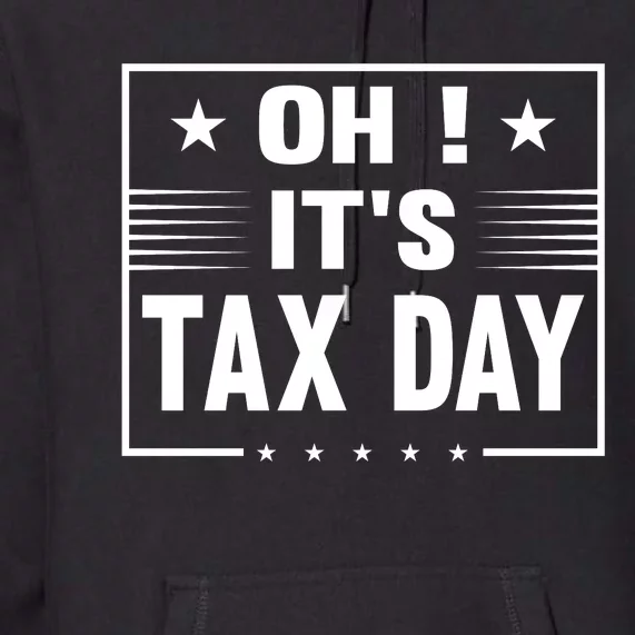 Oh ! It's Tax Day T Design Premium Hoodie