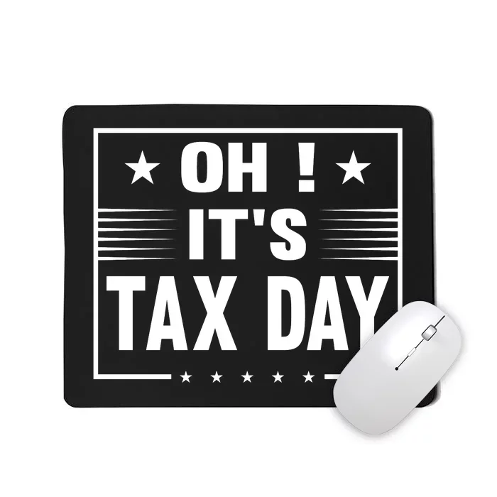 Oh ! It's Tax Day T Design Mousepad