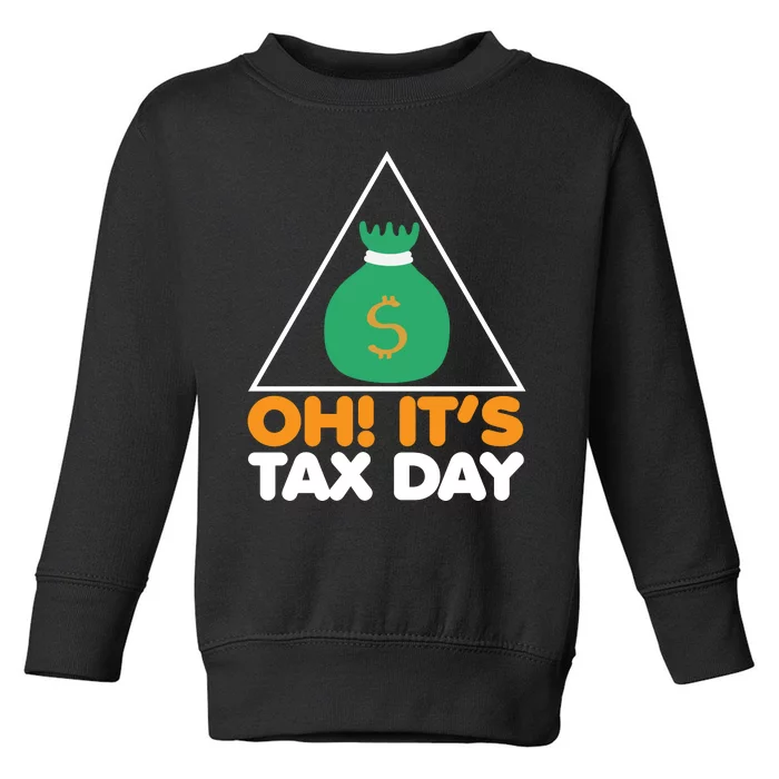 Oh! It's Tax Day T Design Toddler Sweatshirt