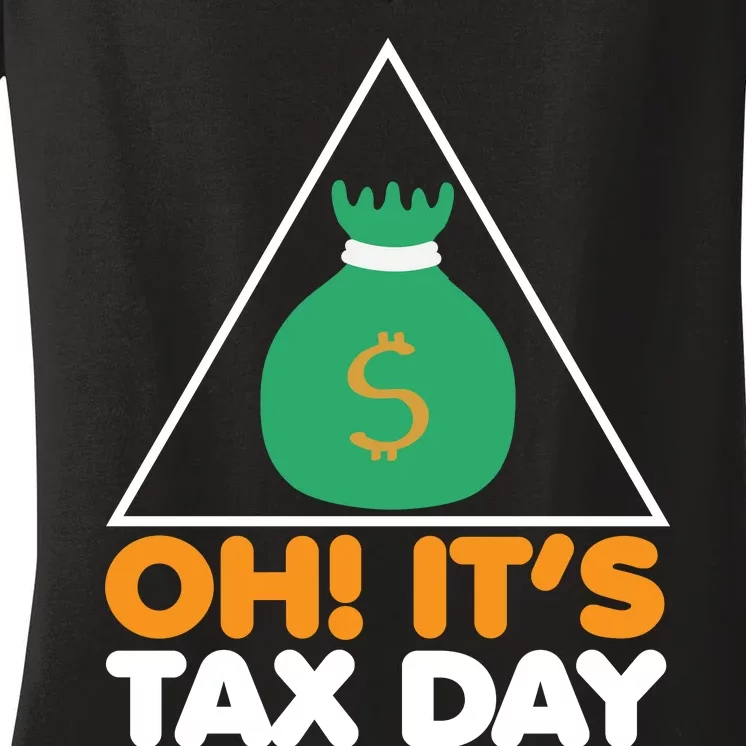 Oh! It's Tax Day T Design Women's V-Neck T-Shirt