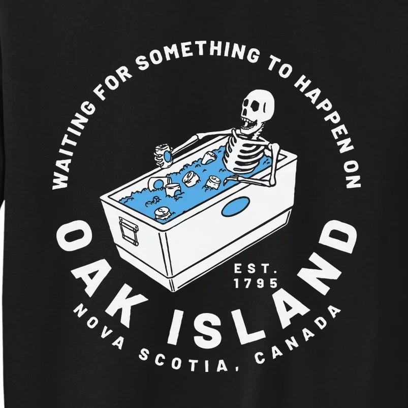 Oak Island Waiting For Something To Happen Tall Sweatshirt