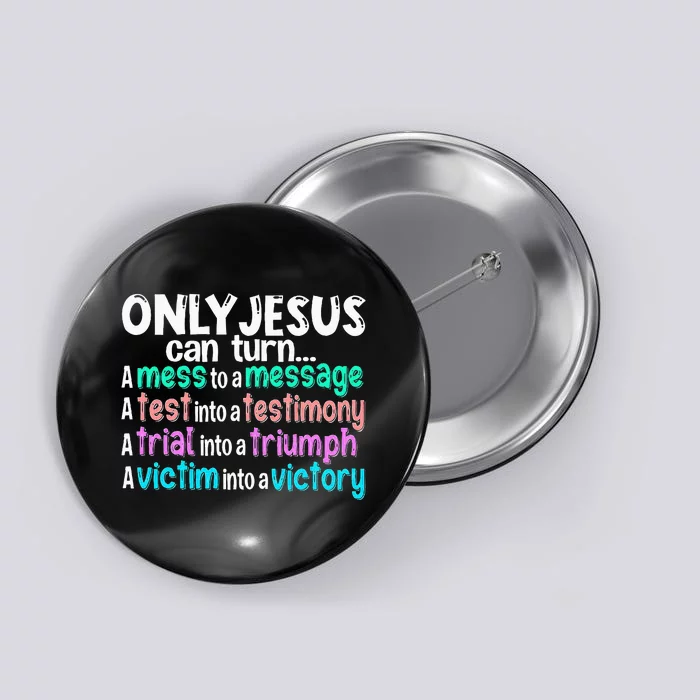 Only Jesus Can Turn A Mess To A Message Button