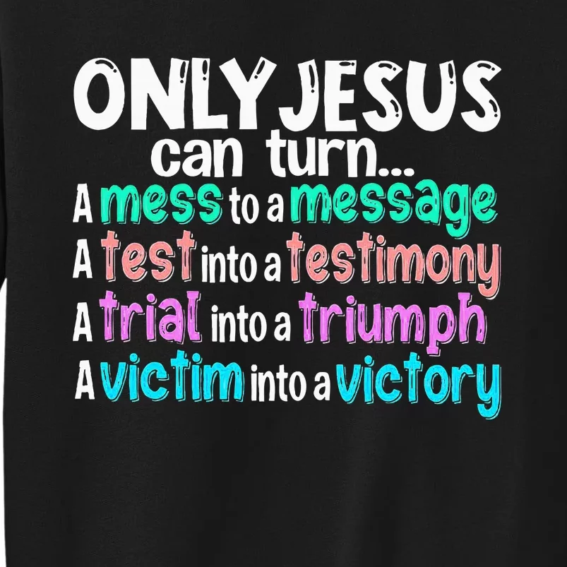 Only Jesus Can Turn A Mess To A Message Tall Sweatshirt