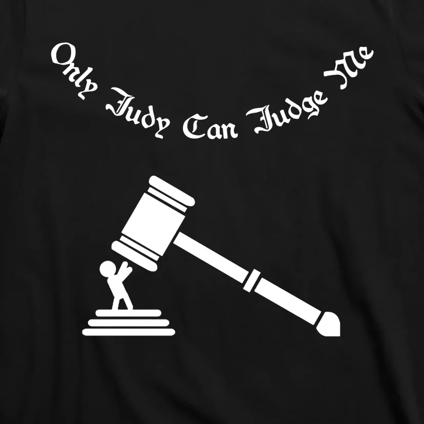 Only Judy Can Judge Me T-Shirt