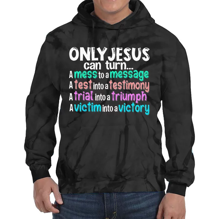 Only Jesus Can Turn A Mess To A Message Tie Dye Hoodie