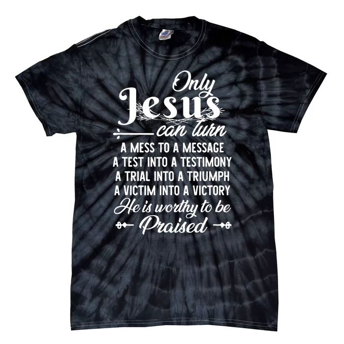 Only Jesus Can Turn He Is Woorthy To Be Praised Tie-Dye T-Shirt