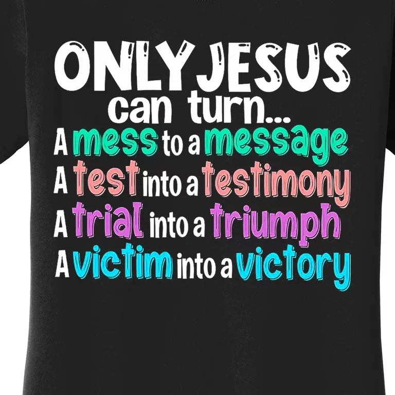 Only Jesus Can Turn A Mess To A Message Women's T-Shirt