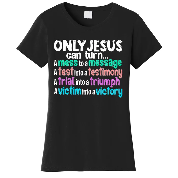 Only Jesus Can Turn A Mess To A Message Women's T-Shirt