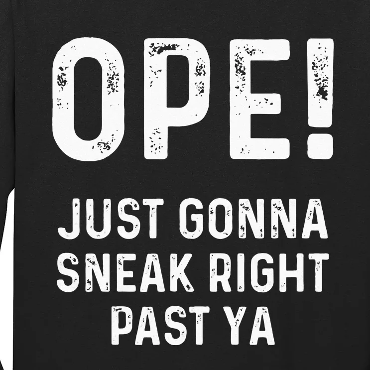 Ope Just Gonna Sneak Right Past Ya Funny Midwest Ope Long Sleeve Shirt