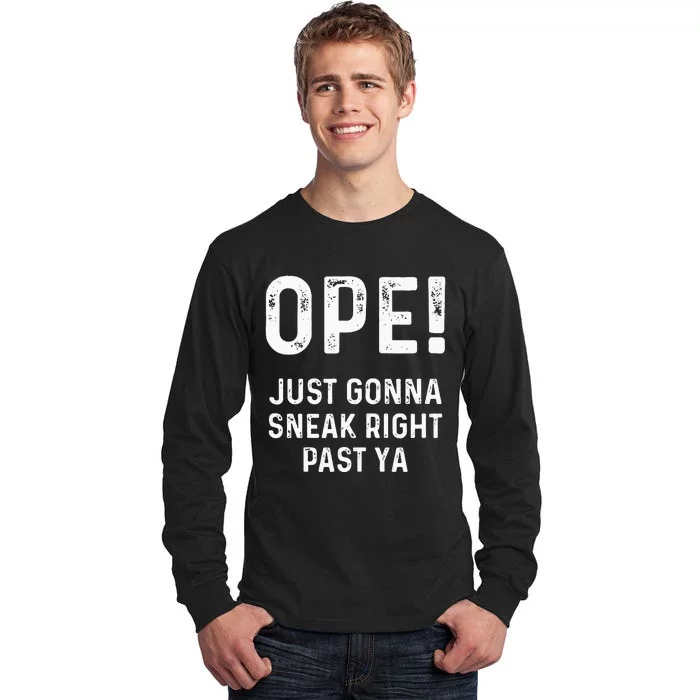 Ope Just Gonna Sneak Right Past Ya Funny Midwest Ope Tall Long Sleeve T-Shirt