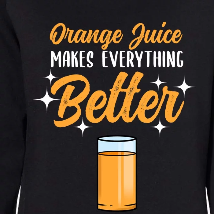 Orange Juice Makes Everything Better Gift Womens California Wash Sweatshirt