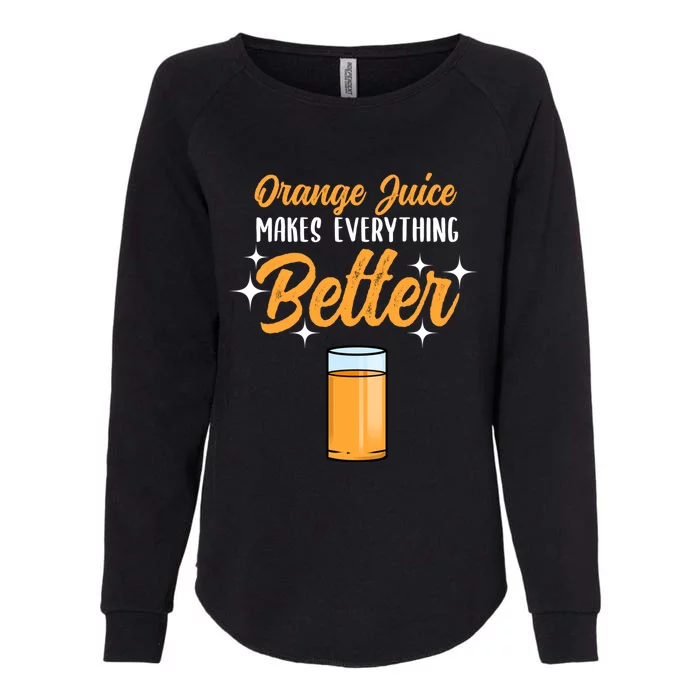 Orange Juice Makes Everything Better Gift Womens California Wash Sweatshirt