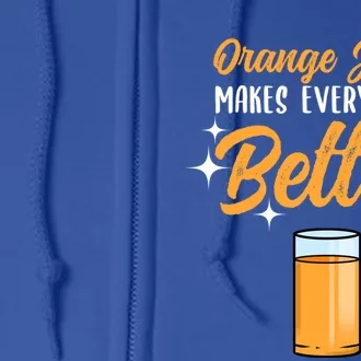 Orange Juice Makes Everything Better Gift Full Zip Hoodie