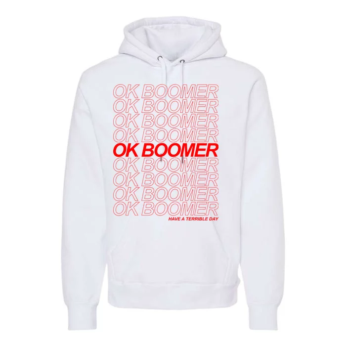 Ok Boomer Have a Terrible Day Premium Hoodie