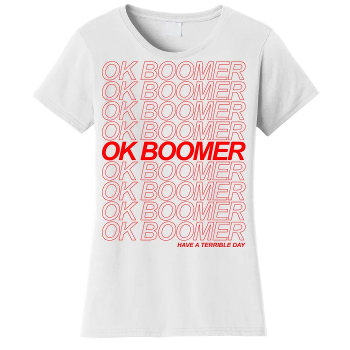 Ok Boomer Have a Terrible Day Women's T-Shirt