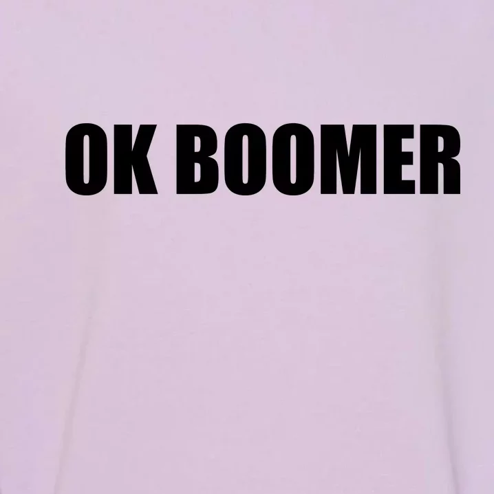 Ok Boomer Okay Gen Z Millennials Generation Garment-Dyed Sweatshirt