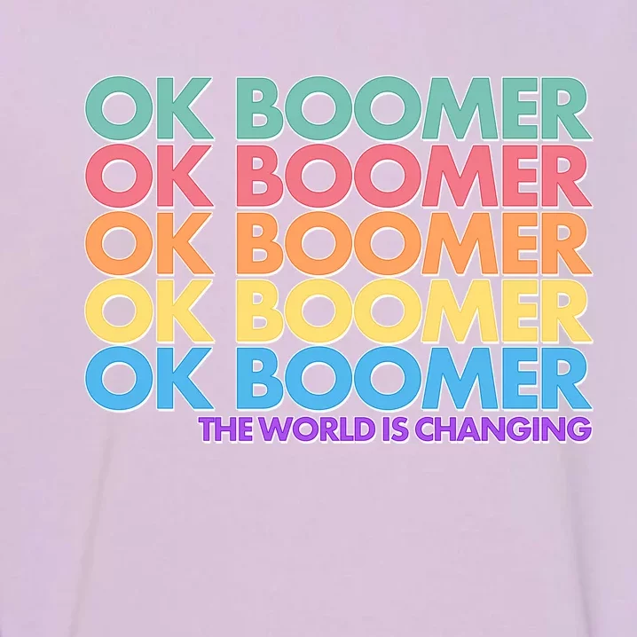 Ok Boomer The World Is Changing Garment-Dyed Sweatshirt