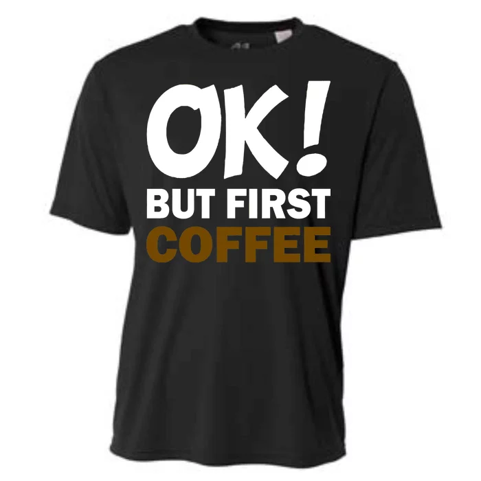 Ok! But First Coffee Cooling Performance Crew T-Shirt