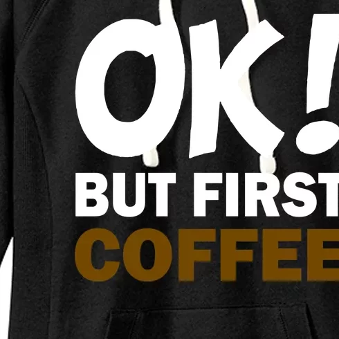 Ok! But First Coffee Women's Fleece Hoodie