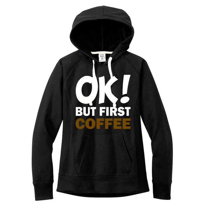 Ok! But First Coffee Women's Fleece Hoodie