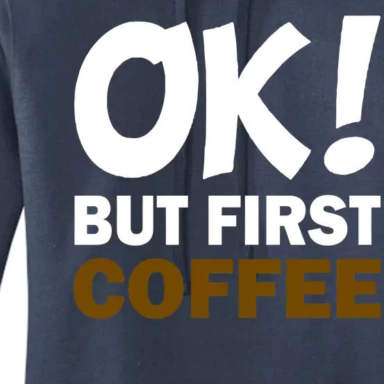 Ok! But First Coffee Women's Pullover Hoodie