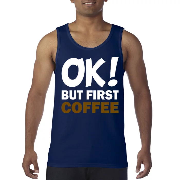 Ok! But First Coffee Tank Top