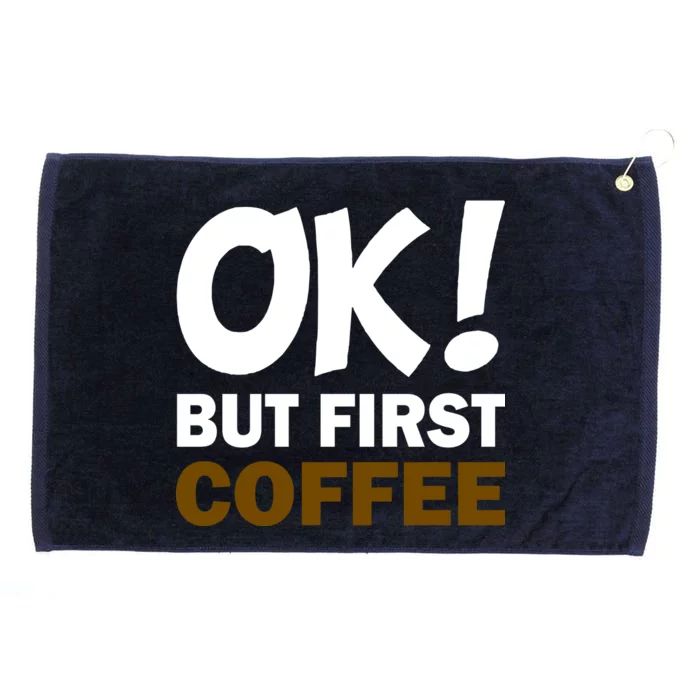 Ok! But First Coffee Grommeted Golf Towel