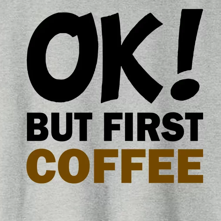 Ok! But First Coffee Women's Crop Top Tee