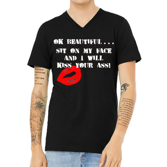 Okay Beautiful Sit on my Face and I Will Kiss Your Ass V-Neck T-Shirt