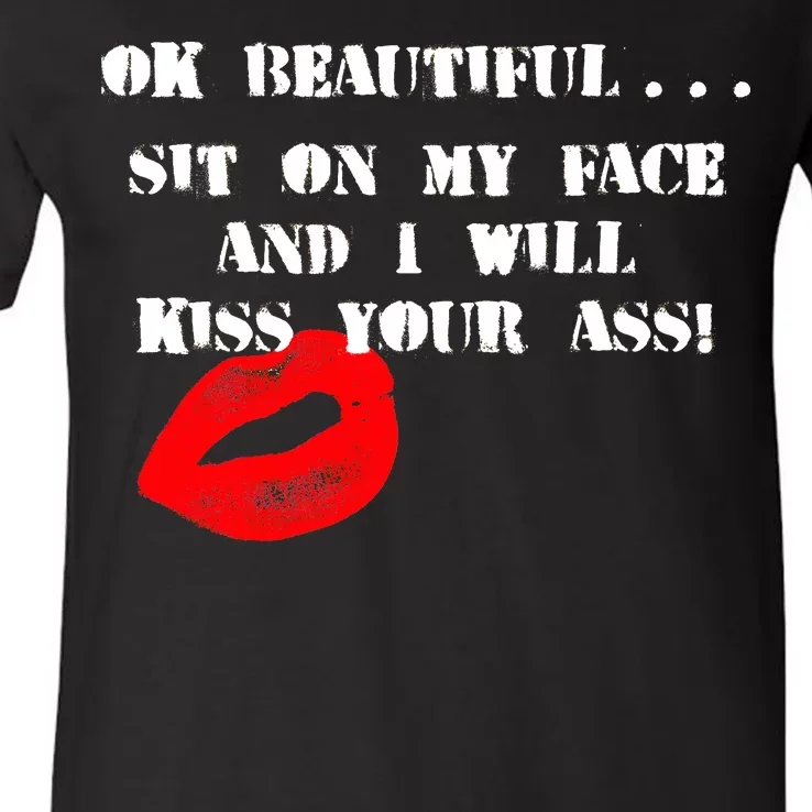 Okay Beautiful Sit on my Face and I Will Kiss Your Ass V-Neck T-Shirt