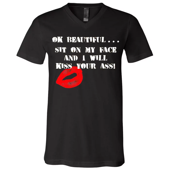 Okay Beautiful Sit on my Face and I Will Kiss Your Ass V-Neck T-Shirt