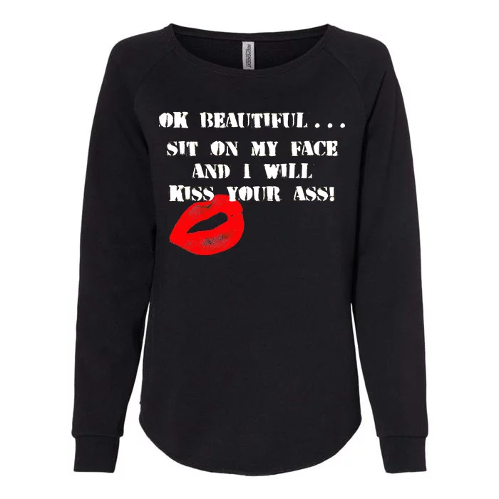 Okay Beautiful Sit on my Face and I Will Kiss Your Ass Womens California Wash Sweatshirt