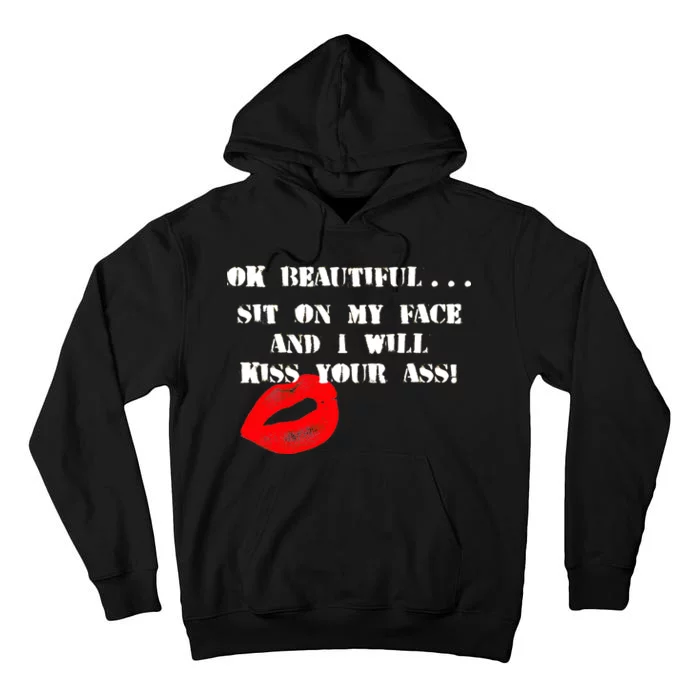 Okay Beautiful Sit on my Face and I Will Kiss Your Ass Tall Hoodie