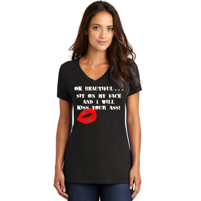 Okay Beautiful Sit on my Face and I Will Kiss Your Ass Women's V-Neck T-Shirt