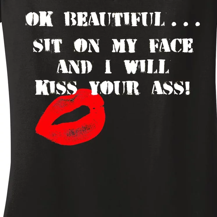 Okay Beautiful Sit on my Face and I Will Kiss Your Ass Women's V-Neck T-Shirt