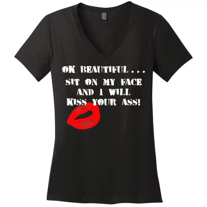 Okay Beautiful Sit on my Face and I Will Kiss Your Ass Women's V-Neck T-Shirt