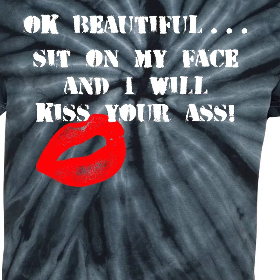 Okay Beautiful Sit on my Face and I Will Kiss Your Ass Kids Tie-Dye T-Shirt