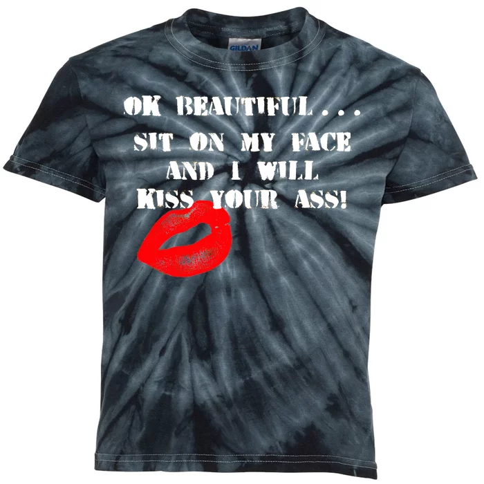 Okay Beautiful Sit on my Face and I Will Kiss Your Ass Kids Tie-Dye T-Shirt