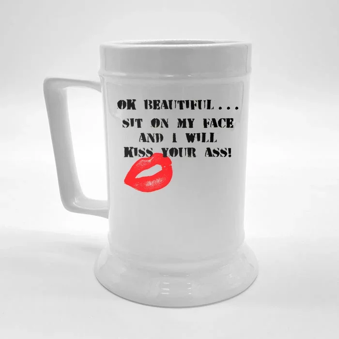 Okay Beautiful Sit on my Face and I Will Kiss Your Ass Front & Back Beer Stein