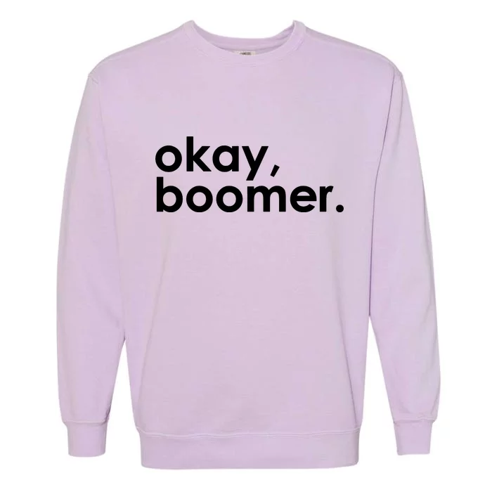 Okay, Boomer Millennial meme Garment-Dyed Sweatshirt