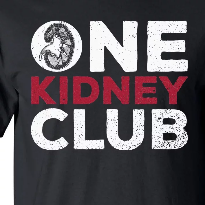 One Kidney Club Quote For A Kidney Donor Tall T-Shirt