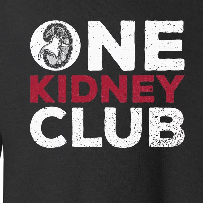 One Kidney Club Quote For A Kidney Donor Toddler Sweatshirt