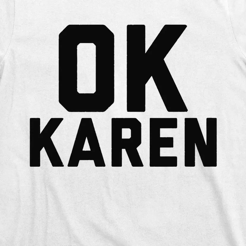 Ok Karen Funny Karen Meme Funny T-Shirt