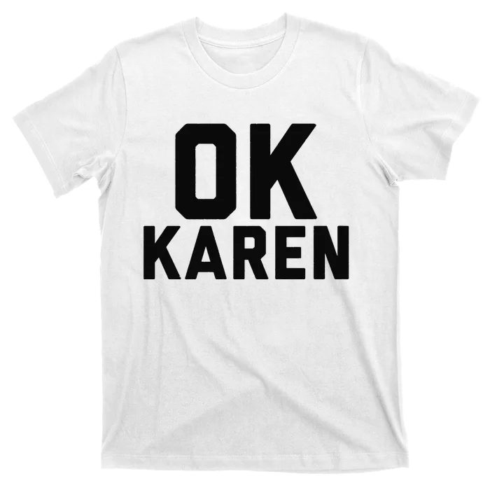 Ok Karen Funny Karen Meme Funny T-Shirt