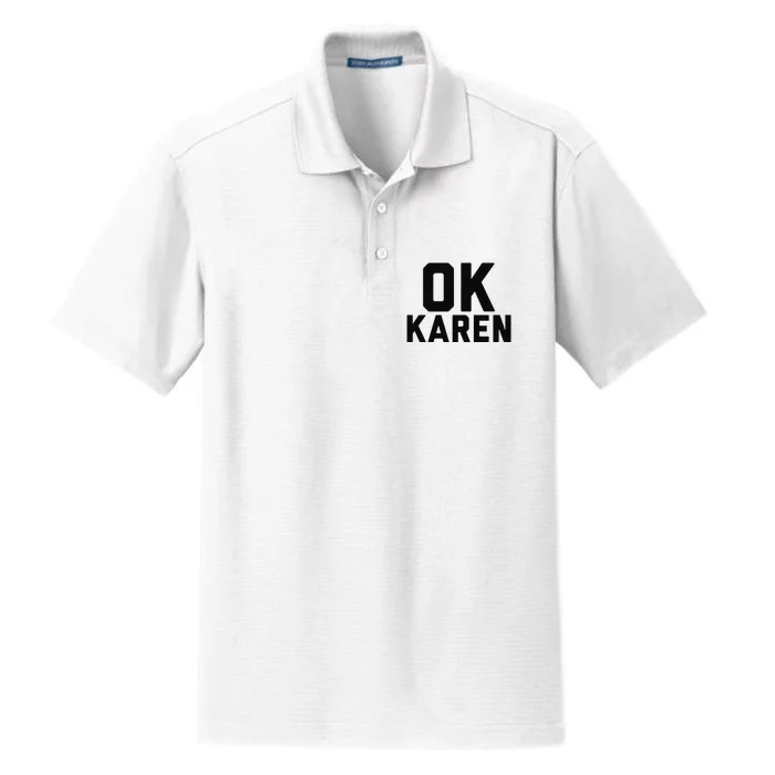 Ok Karen Funny Karen Meme Funny Dry Zone Grid Performance Polo