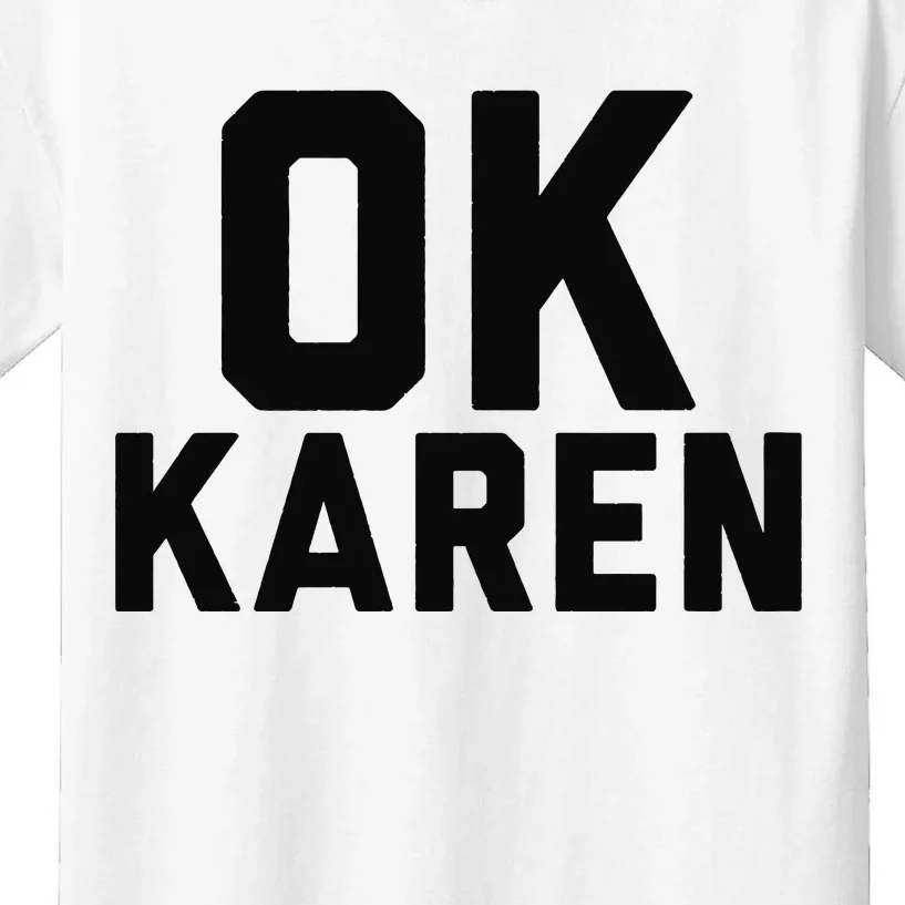 Ok Karen Funny Karen Meme Funny Kids T-Shirt