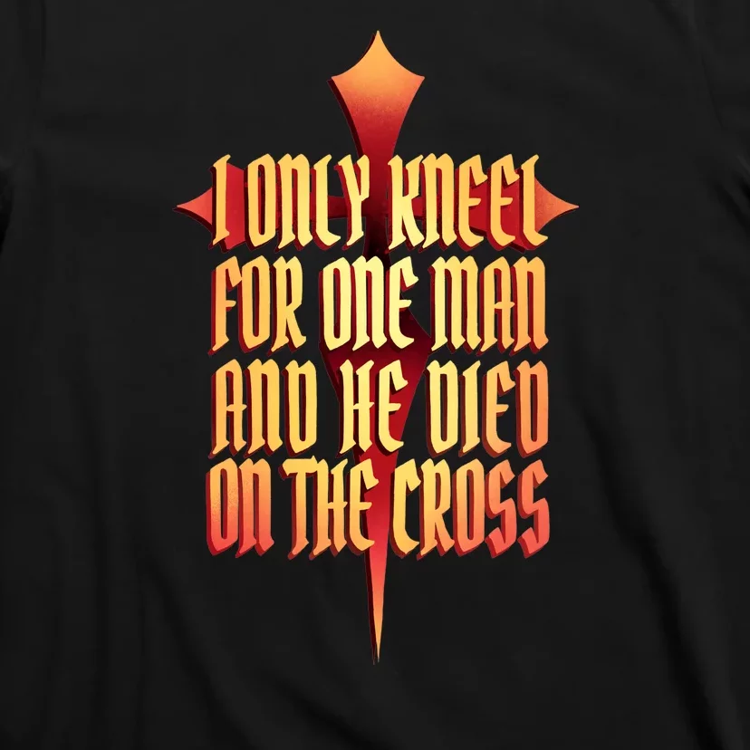 Only Kneel For The One Man Jesus T-Shirt