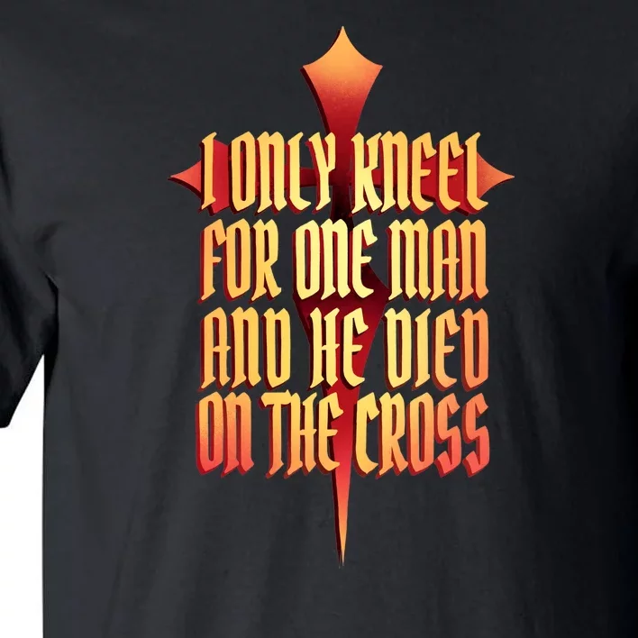 Only Kneel For The One Man Jesus Tall T-Shirt