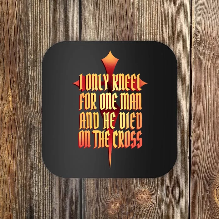 Only Kneel For The One Man Jesus Coaster