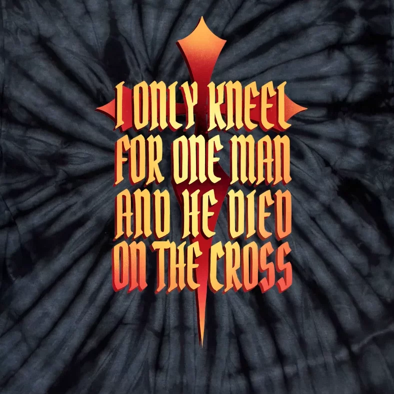 Only Kneel For The One Man Jesus Tie-Dye T-Shirt